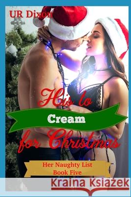His to Cream for Christmas Ur Dixon 9798582016342 Independently Published