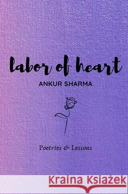 Labor Of Heart Ankur Sharma 9798582210283 Independently Published