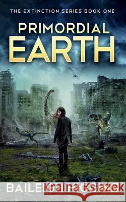 Primordial Earth: Book 1 Baileigh Higgins 9798582275602 Independently Published