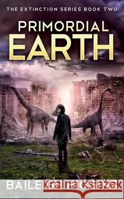 Primordial Earth: Book 2 Baileigh Higgins 9798582283331 Independently Published