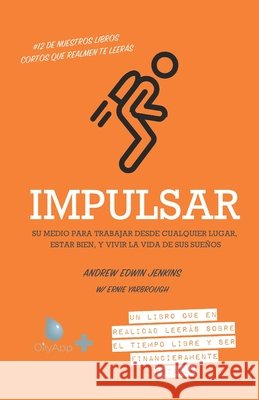Impulsar: Su medio para trabajar desde cualquier lugar, estar bien, y vivir la vida de sus sueños Leonardo, Gladys, Capre, Joseline, Yarbrough, Ernie 9798582461272 Independently Published