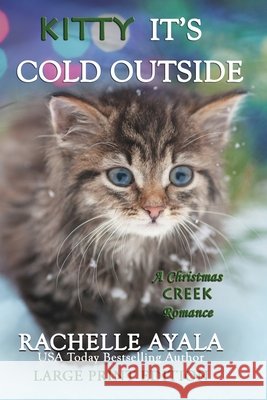 Kitty, It's Cold Outside (Large Print Edition): A Holiday Love Story Rachelle Ayala 9798582484172