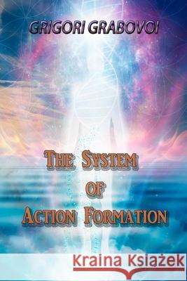 The System of Action Formation Grigori Grabovoi, Edilma Angel * Eam Publishing 9798582753230