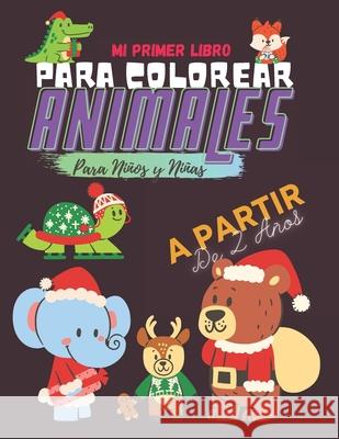 Mi Primer Libro Para Colorear ANIMALES Para Niños y Niñas A partir De 2 Años: Cuaderno de 80 Motivos De diferentes Animales animados: Unicornio, Elefa Jabene, Libros 9798583121519