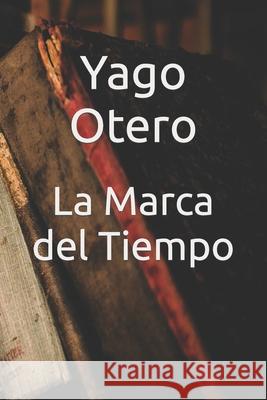 La Marca del Tiempo Yago Otero 9798583125357
