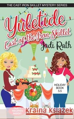 Yuletide Cast of the Iron Skillet Jodi Rath, Karen Phillips, Rebecca Grubb 9798583134113 Independently Published
