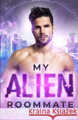 My Alien Roommate Tracy Lauren   9798583134458 Independently Published