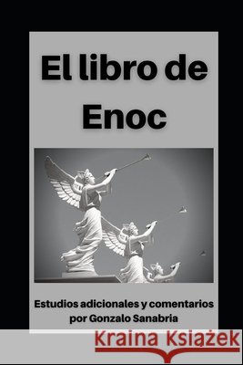 Libro de Enoc: Con estudios adicionales y comentarios Sanabria, Gonzalo, Sanabria, Gonzalo, Enoc, Anónimo 9798583138432