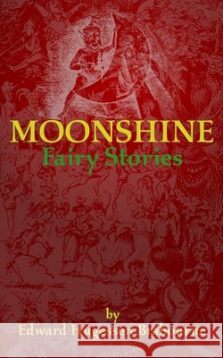 Moonshine: Fairy Stories Brunton, William, Reitan, Zachary, Brabourne Baron, Edward Hugessen 9798583151813