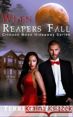 When Reapers Fall: Crimson Moon Hideaway Crimson Moon Hideaway, Terri a Wilson 9798583208258