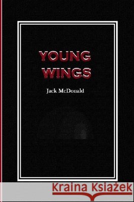 Young Wings Jack McDonald   9798583280537 Independently Published