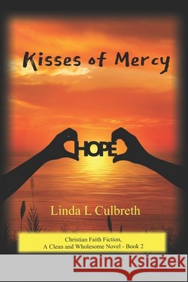 Kisses of Mercy: Christian Faith Fiction, A Clean and Wholesome Novel - Book 2 Linda L Culbreth 9798583566310 Independently Published