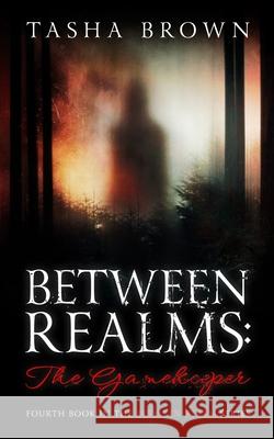 Between Realms: The Gamekeeper Brown, Tasha 9798583589173 Independently published