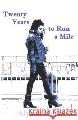 Twenty Years to Run a Mile: A Collection of Poetry Nightingale, Mj, Marie, Alyssa 9798583792566