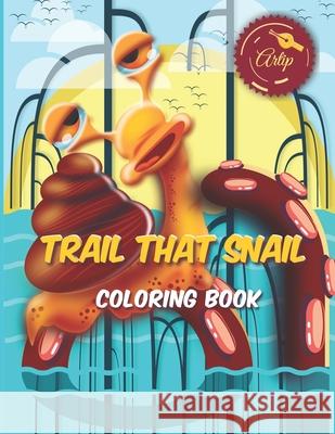 Trail That Snail: Snail Coloring Book Artip Oü, Ksenija Lov 9798583843596 Independently Published