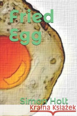 Fried Egg Holt Simon Holt 9798583851218