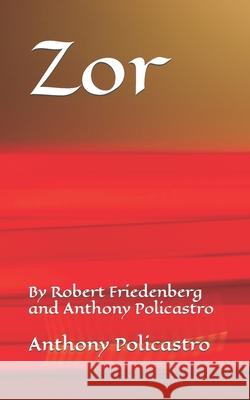 Zor: By Robert Friedenberg and Anthony Policastro Robert Friedenberg, Anthony Policastro 9798583877331