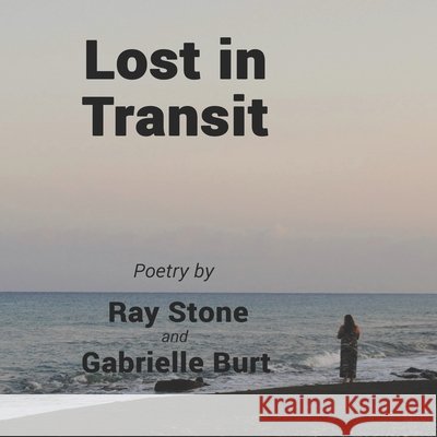 Lost in Transit Burt, Gabrielle, Stone, Ray 9798584051389 Independently Published