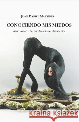 Conociendo mis Miedos: Si no conoces tus miedos, ellos te dominarán Martínez, Juan Daniel 9798584108137