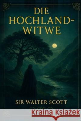 Die Hochland-Witwe Michael Pick, Walter Scott 9798584202347 Independently Published