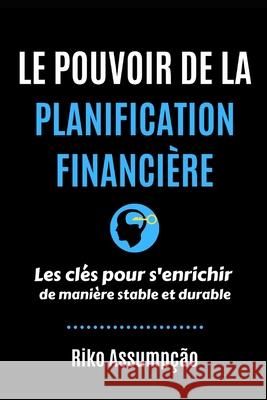 Le Pouvoir de la Planification Financière Riko de Assumpcao, Virgile Robin 9798584284732 Independently Published