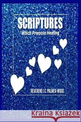 Scriptures Which Promote Healing Palmer-Wood, Reverend J. C. 9798584328771