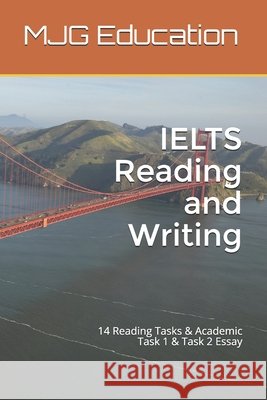 IELTS Reading and Writing: 14 Reading Tasks & Academic Task 1 & Task 2 Essay Education, Mjg 9798584365844