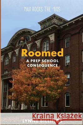Roomed: A Prep School Consequence Lynne Billings 9798584490683