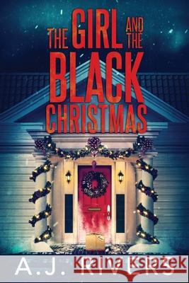 The Girl and the Black Christmas A J Rivers 9798584580353 Independently Published
