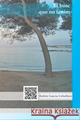 El bosc que no tenim Ruben Garcia Cebollero 9798584749811