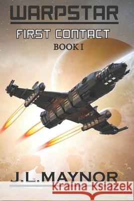 First Contact: WarpStar J L Maynor 9798584811150