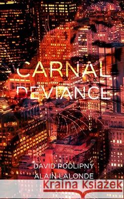 Carnal Deviance Alain LaLonde, David Podlipny 9798584812379 Independently Published