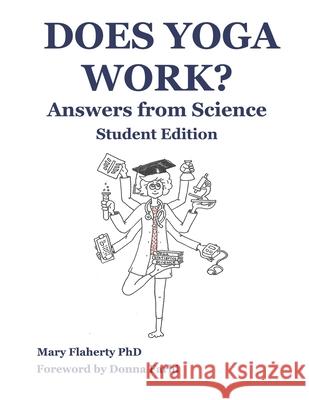 Does Yoga Work? Answers from Science: Student Edition Mary Flaherty, PhD, Donna Farhi 9798584933777 Independently Published
