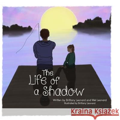 The Life of a Shadow Mel Leonard, Brittany Leonard, Rachel Hunt 9798584934804 Independently Published