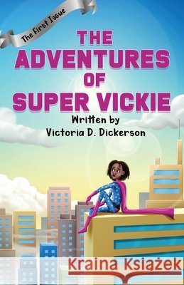 The Adventures of Super Vickie: The First Issue Saha, Ayan, Dickerson, Victoria D. 9798584972653 Independently Published