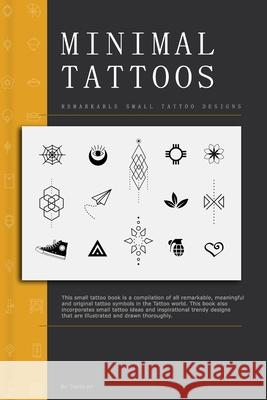 Minimal Tattoos: Remarkable and Advanced Small Tattoo Designs Diardo Art Publishing   9798585250736 Independently Published