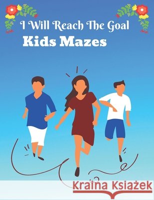 I Will Reach The Goal Kids Mazes: Activity Book, Very Funny Brain Games Mahata, Pranab 9798585292385