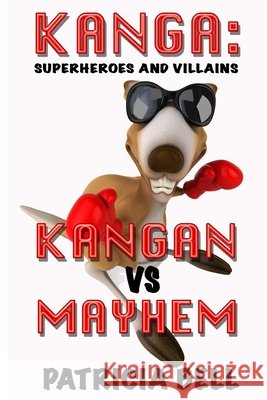 Kanga: SUPERHEROES AND VILLAINS - KANGAN vs MAYHEM Bell, Patricia 9798585314797
