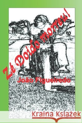 Zé Doido morreu! Figueiredo, João 9798585319884