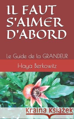 Il Faut s'Aimer d'Abord: Le Guide de la GRANDEUR Berkowitz, Haya 9798585384295