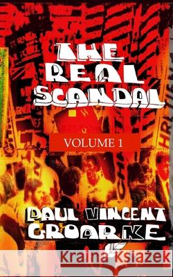The Real Scandal Volume 1: A Convention Diary Paul Vincent Groarke 9798585501654 Independently Published