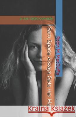 Sam Spade Always Gets Her Man MacDuffie Robin M. MacDuffie 9798585512377 Independently published