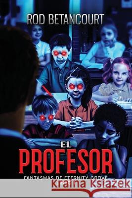 El Profesor Rod Betancourt 9798585519888 Independently Published