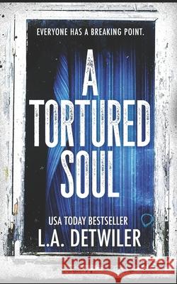 A Tortured Soul L a Detwiler 9798585523076 Independently Published
