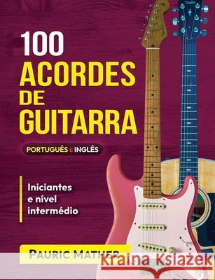 100 Acordes De Guitarra: Para Iniciantes e Intermedios Mather, Pauric 9798585743856