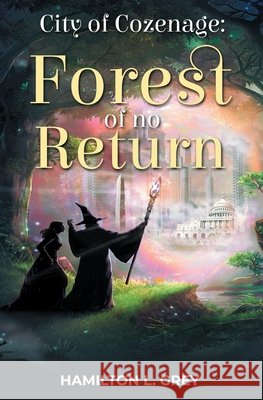 City of Cozenage: Forest of No Return Foreman, Robert L., Grey, Hamilton L. 9798585791864