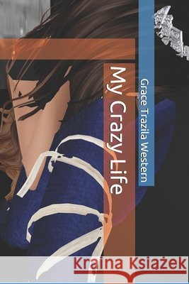 My Crazy Life Grace Trazila Western 9798585893070