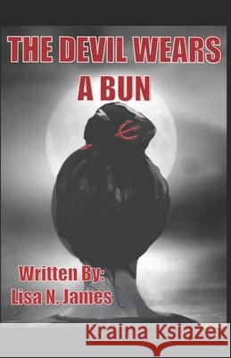 The Devil Wears A Bun James, Lisa N. 9798585952531
