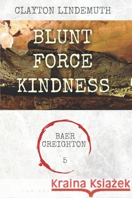 Blunt Force Kindness: Low Profanity Edition Clayton Lindemuth 9798585995897