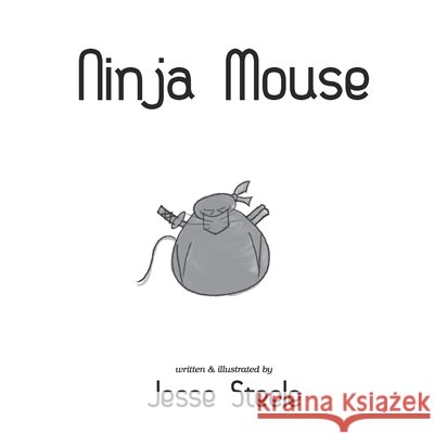 Ninja Mouse Steele, Jesse 9798586044945 Independently Published